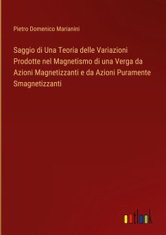 Saggio di Una Teoria delle Variazioni Prodotte nel Magnetismo di una Verga da Azioni Magnetizzanti e da Azioni Puramente Smagnetizzanti