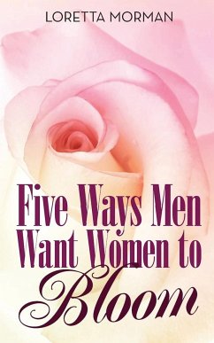 Five Ways Men Want Women to Bloom - Morman, Loretta