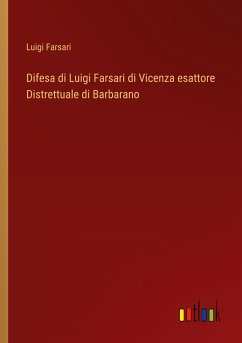 Difesa di Luigi Farsari di Vicenza esattore Distrettuale di Barbarano