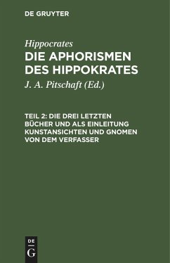 Die drei letzten Bücher und als Einleitung Kunstansichten und Gnomen von dem Verfasser - Hippokrates