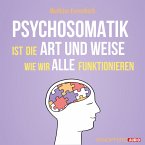 Psychosomatik ist die Art und Weise wie wir alle funktionieren (MP3-Download)