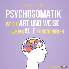 Psychosomatik ist die Art und Weise wie wir alle funktionieren (MP3-Download) - Ennenbach, Matthias