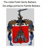 The noble Polish family Barbaro Die adlige polnische Familie Barbaro. (eBook, ePUB)