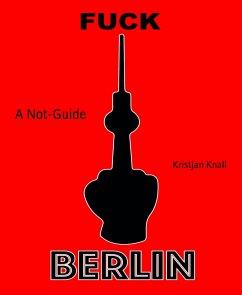 Fuck Berlin (eBook, ePUB) - Knall, Kristjan