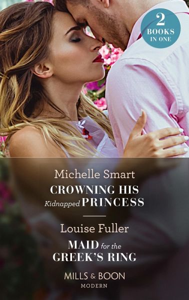 Crowning His Kidnapped Princess / Maid For The Greek's Ring (eBook, ePUB)