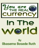 YOU ARE THE REAL CURRENCY IN THE WORLD (eBook, ePUB)