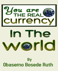 YOU ARE THE REAL CURRENCY IN THE WORLD (eBook, ePUB) - BOSEDE RUTH, OBASEMO