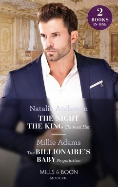 The Night The King Claimed Her / The Billionaire's Baby Negotiation: The Night the King Claimed Her / The Billionaire's Baby Negotiation (Mills & Boon Modern) (eBook, ePUB) - Anderson, Natalie; Adams, Millie