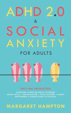 Cover ADHD 2.0 & Social Anxiety for Adults : The 7-day Revolution. Overcome Attention Deficit Disorder. Social Skills   Self-Discipline   Focus Mastery   Habits. Win Friends & Achieve Goals to Success. (ADHD 2.0 for Adults) (eBook, ePUB)