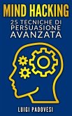 Mind Hacking: 25 Tecniche di Persuasione Avanzata (Copywriting Persuasivo, #1) (eBook, ePUB)