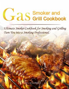 Gas Smoker and Grill Cookbook : Ultimate Smoker Cookbook for Smoking and Grilling,Turn You into a Smoking Professional (eBook, ePUB) - Smith, Wm