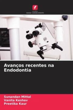 Avanços recentes na Endodontia - Mittal, Sunandan;Keshav, Vanita;Kaur, Preetika