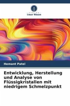 Entwicklung, Herstellung und Analyse von Flüssigkristallen mit niedrigem Schmelzpunkt - Patel, Hemant