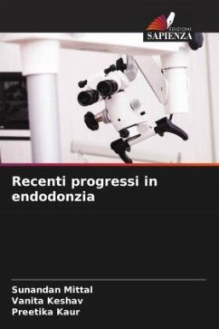 Recenti progressi in endodonzia - Mittal, Sunandan;Keshav, Vanita;Kaur, Preetika