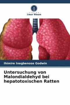 Untersuchung von Malondialdehyd bei hepatotoxischen Ratten - Inegbenose Godwin, Ihimire;Peace, Oputteh