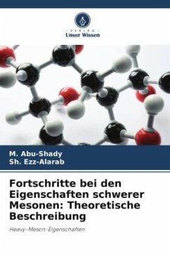 Fortschritte bei den Eigenschaften schwerer Mesonen: Theoretische Beschreibung - Abu-Shady, M.;Ezz-Alarab, Sh.