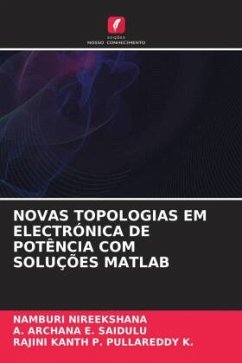 NOVAS TOPOLOGIAS EM ELECTRÓNICA DE POTÊNCIA COM SOLUÇÕES MATLAB - NIREEKSHANA, Namburi;E. SAIDULU, A. ARCHANA;PULLAREDDY K., RAJINI KANTH P.