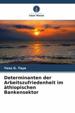 Determinanten der Arbeitszufriedenheit im äthiopischen Bankensektor - Taye, Yesu G.