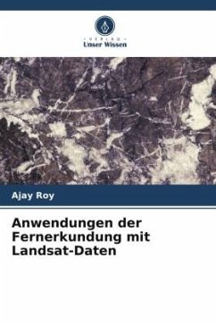 Anwendungen der Fernerkundung mit Landsat-Daten - Roy, Ajay