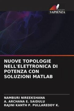 NUOVE TOPOLOGIE NELL'ELETTRONICA DI POTENZA CON SOLUZIONI MATLAB - NIREEKSHANA, Namburi;E. SAIDULU, A. ARCHANA;PULLAREDDY K., RAJINI KANTH P.