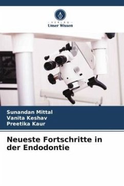 Neueste Fortschritte in der Endodontie - Mittal, Sunandan;Keshav, Vanita;Kaur, Preetika