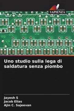 Uno studio sulla lega di saldatura senza piombo - s, Jayesh;Elias, Jacob;Sajeevan, Ajin C.