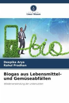 Biogas aus Lebensmittel- und Gemüseabfällen - Arya, Deepika;Pradhan, Rahul