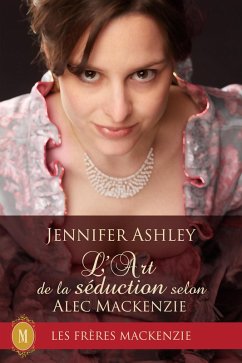 L'Art de la séduction selon Alec Mackenzie (Les Fréres Mackenzie, #9) (eBook, ePUB) - Ashley, Jennifer