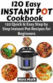 120 Easy Instant Pot Cookbook: 120 Quick & Easy Step by Step Instant Pot Recipes for Beginners (eBook, ePUB)