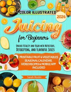 Juicing for Beginners: Unlock Vitality and Vigor with Nutritious, Detoxifying, and Flavorful Juices [COLOR EDITION] (eBook, ePUB) - Roslin, Sarah