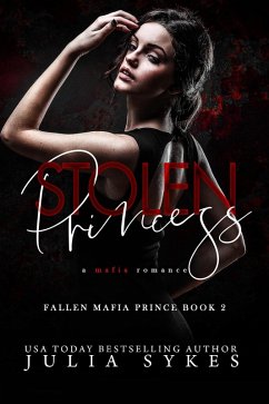 Stolen Princess (Fallen Mafia Prince, #2) (eBook, ePUB) - Sykes, Julia