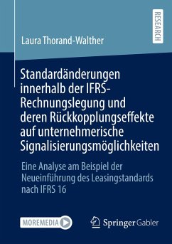 Standardänderungen innerhalb der IFRS-Rechnungslegung und deren Rückkopplungseffekte auf unternehmerische Signalisierungsmöglichkeiten - Thorand-Walther, Laura
