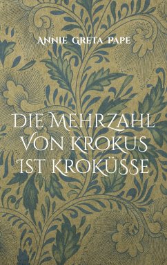 Die Mehrzahl von Krokus ist Kroküsse - Pape, Annie Greta