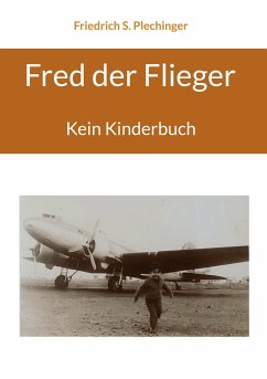 Fred der Flieger - Plechinger, Friedrich S.