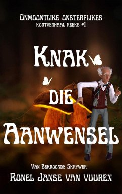 Knak die Aanwensel (Onmoontlike Onsterflikes, #1) (eBook, ePUB) - Vuuren, Ronel Janse van