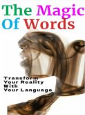 The Magic of Words - How to Transform Your Reality with Your Language (eBook, ePUB)