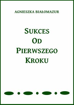 Sukces od pierwszego kroku (eBook, ePUB) - Białomazur, Agnieszka