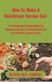 How To Make A Nutritious Garden Soil (eBook, ePUB)