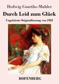 Durch Leid zum Glück - Courths-Mahler, Hedwig