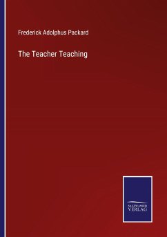 The Teacher Teaching - Packard, Frederick Adolphus