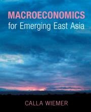 Macroeconomics for Emerging East Asia - Wiemer, Calla