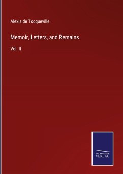 Memoir, Letters, and Remains - Tocqueville, Alexis De