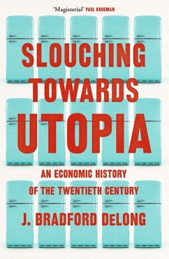 Slouching Towards Utopia - Long, Brad de