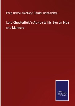 Lord Chesterfield's Advice to his Son on Men and Manners - Stanhope, Philip Dormer; Colton, Charles Caleb