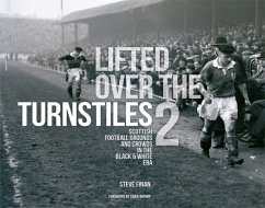 Lifted Over The Turnstiles vol. 2: Scottish Football Grounds And Crowds In The Black & White Era - Finan, Steve