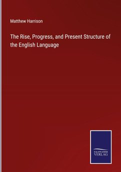 The Rise, Progress, and Present Structure of the English Language - Harrison, Matthew