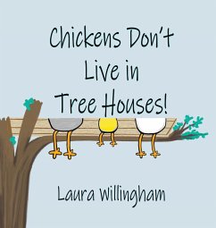 Chickens Don't Live in Tree Houses! - Willingham, Laura
