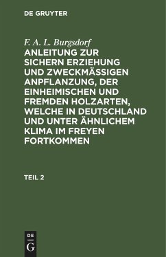 F. A. L. Burgsdorf: Anleitung zur sichern Erziehung und zweckmäßigen Anpflanzung, der einheimischen und fremden Holzarten, welche in Deutschland und unter ähnlichem Klima im Freyen fortkommen. Teil 2 - Burgsdorf, F. A. L.