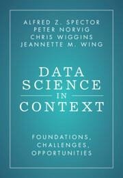 Data Science in Context - Spector, Alfred Z. (Massachusetts Institute of Technology); Norvig, Peter (Stanford University, California); Wiggins, Chris (Columbia University, New York)