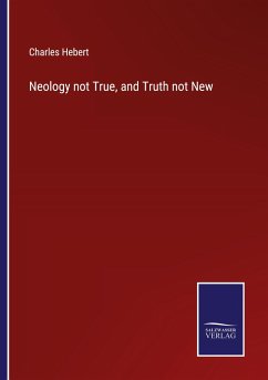 Neology not True, and Truth not New - Hebert, Charles